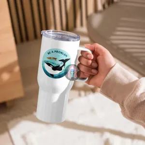 Orca "Be a Problem Money Can't Solve" Travel mug with a handle